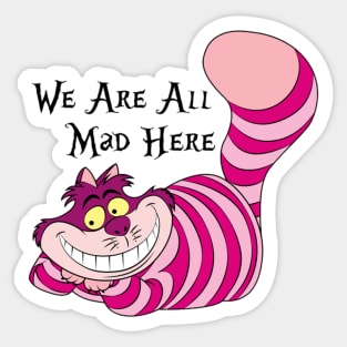 The Cheshire Cat We're all mad here Sticker